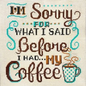 I'M SORRY FOR WHAT I SAID BEFORE COFFEE by Alice Peterson  STITCH GUIDE AP2961sg