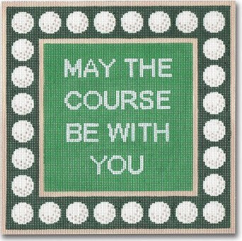 CBKEGSS55 MAY THE COURSE BE WITH YOU by CBK NEEDLEPOINT